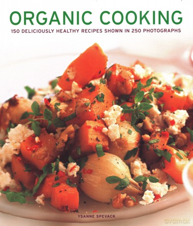 Organic Cooking: 150 deliciously healthy recipes shown in 250 photographs - Ysanne Spevack [KSIĄŻKA]