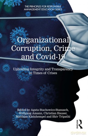Organizational Corruption, Crime and Covid-19: Upholding Integrity and Transparency in Times of Crises (The Principles for Responsible Management Education Series) - Agata Stachowicz-Stanusch [KSIĄŻKA]
