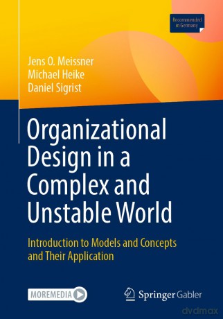 Organizational Design in a Complex and Unstable World: Introduction to models and concepts and their application - Jens O. Meissner [KSIĄŻKA]
