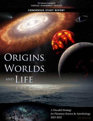 Origins, Worlds, and Life: A Decadal Strategy for Planetary Science and Astrobiology 2023-2032 (Consensus Study Report) - Engineering and Medicine National Academies of Sciences [KSIĄŻKA]