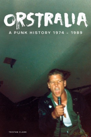 Orstralia: A Punk History 1974-1989 - Tristan Clark [KSIĄŻKA]