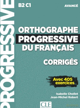 Orthographe progressive du francais - Niveau avance (B2/C1) - Corriges: Corriges avancee - nouvelle couvertur - Isabelle Chollet [KSIĄŻKA]