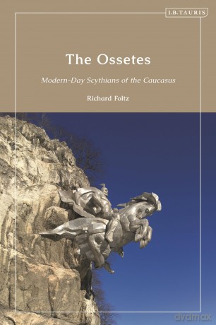 Ossetes, The: Modern-Day Scythians of the Caucasus - Richard Foltz [KSIĄŻKA]