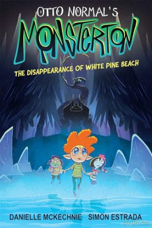 Otto Normal's Monsterton: The Disappearance of White Pine Beach (Volume 1) - Danielle McKechnie [KSIĄŻKA]