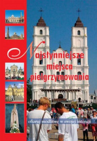 Najsłynniejsze Miejsca Pielgrzymowania [KSĄŻKA]