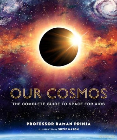 Our Cosmos: The Complete Guide to Space for Kids - Professor Raman Prinja [KSIĄŻKA]