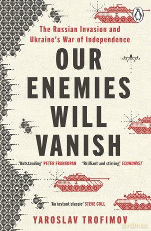 Our Enemies Will Vanish: From Pulitzer Prize Finalist and Ukrainian Journalist - Yaroslav Trofimov [KSIĄŻKA]