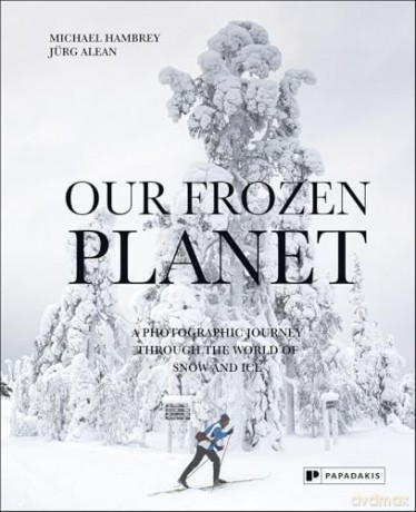 Our Frozen Planet: A Photographic Journey Through the World of Snow and Ice - Michael Hambrey [KSIĄŻKA]