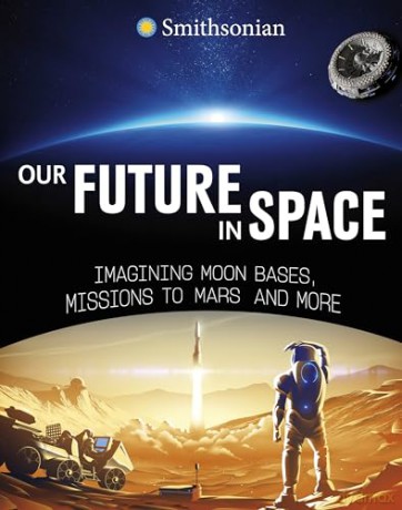 Our Future in Space: Imagining Moon Bases, Missions to Mars and More - Ben Hubbard [KSIĄŻKA]