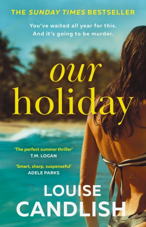 Our Holiday: The Sunday Times bestselling psychological suspense domestic crime thriller new for 2024 from the author of Our House - Louise Candlish [KSIĄŻKA]