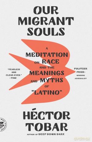 Our Migrant Souls: A Meditation on Race and the Meanings and Myths of "Latino" - Héctor Tobar [KSIĄŻKA]