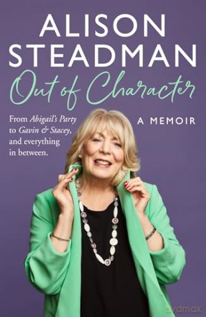 OUT OF CHARACTER HB: From Abigail's Party to Gavin and Stacey, and everything in between - Alison Steadman [KSIĄŻKA]