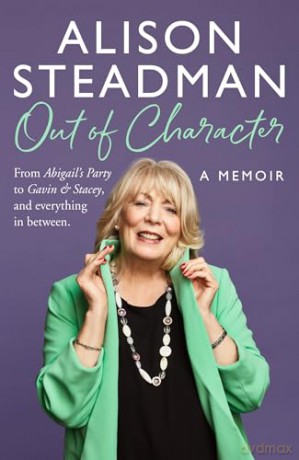 Out of Character: The new 2024 behind-the-scenes memoir from the acting royalty and Gavin and Stacey star - Alison Steadman [KSIĄŻKA]