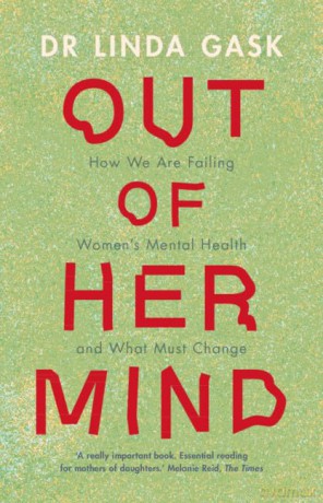 Out of Her Mind: How We Are Failing Women's Mental Health and What Must Change - Linda Gask [KSIĄŻKA]