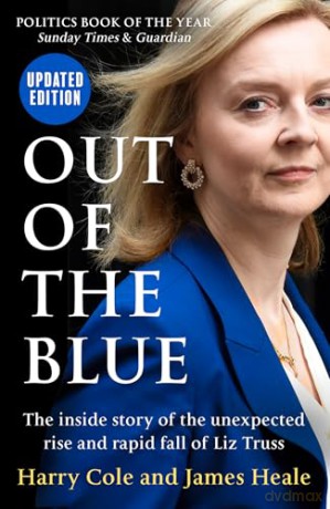 Out of the Blue: The inside story of the unexpected rise and rapid political fall of Prime Minister Liz Truss, fully updated for 2024 - Harry Cole [KSIĄŻKA]