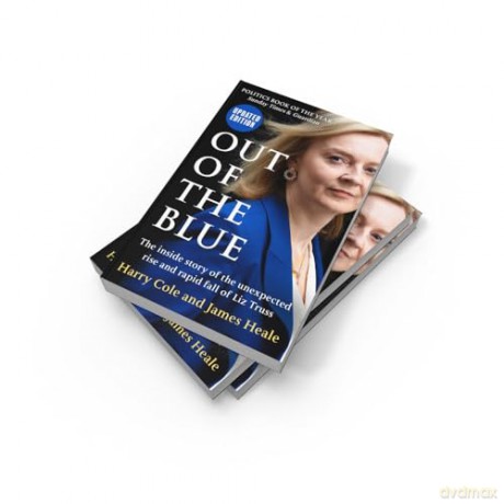 Out of the Blue: The inside story of the unexpected rise and rapid political fall of Prime Minister Liz Truss, fully updated for 2024 - Harry Cole [KSIĄŻKA]