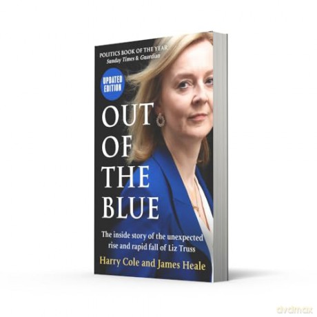 Out of the Blue: The inside story of the unexpected rise and rapid political fall of Prime Minister Liz Truss, fully updated for 2024 - Harry Cole [KSIĄŻKA]