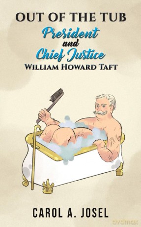 Out of the Tub: President and Chief Justice William Howard Taft - Carol A. Josel [KSIĄŻKA]