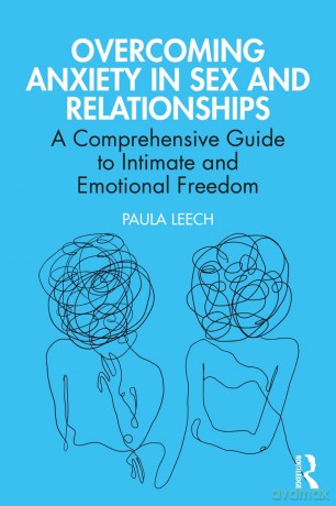 Overcoming Anxiety in Sex and Relationships: A Comprehensive Guide to Intimate and Emotional Freedom - Paula Leech [KSIĄŻKA]