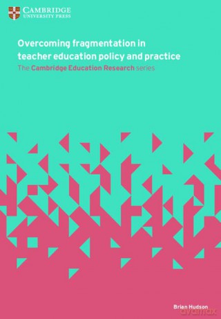 Overcoming Fragmentation in Teacher Education Policy and Practice (Cambridge Education Research) - Brian Hudson [KSIĄŻKA]