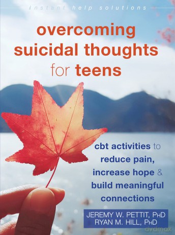 Overcoming Suicidal Thoughts for Teens: CBT Activities to Reduce Pain, Increase Hope, and Build Meaningful Connections (Instant Help Solutions) - Jeremy Pettit [KSIĄŻKA]
