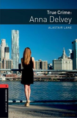 Oxford Bookworms Library: Level 3: True Crime: Anna Delvey: Graded readers for secondary and adult learners - Alastair Lane [KSIĄŻKA]