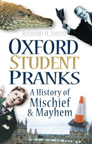 Oxford Student Pranks: A History Of Mischief And Mayhem - Richard O Smith [KSIĄŻKA]