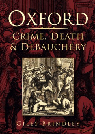 Oxford: Crime, Death and Debauchery - Giles Brindley [KSIĄŻKA]