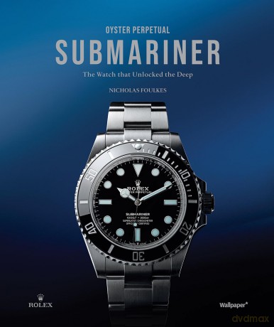 Oyster Perpetual Submariner: The Watch That Unlocked The Deep - Nicholas Foulkes [KSIĄŻKA]