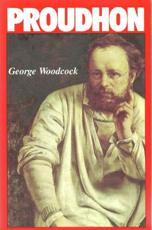 P J Proudhon: A Biography - George Woodcock [KSIĄŻKA]