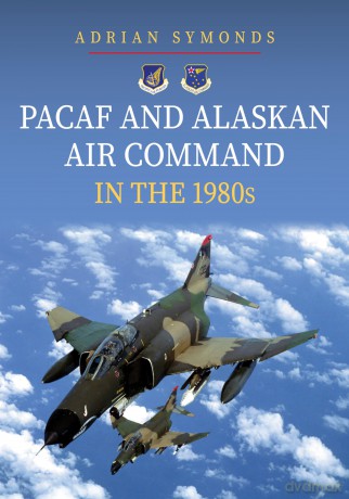 PACAF and Alaskan Air Command in the 1980s - Adrian Symonds [KSIĄŻKA]
