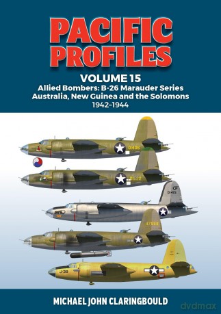 Pacific Profiles Volume 15: Allied Bombers: B-26 Marauder series Australia;New Guinea and the Solomons 1942-1945 - Michael Claringbould [KSIĄŻKA]