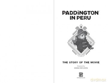 Paddington in Peru: The Story of the Movie: The official story of the biggest family film of the year, Paddington in Peru! - Anna Wilson [KSIĄŻKA]