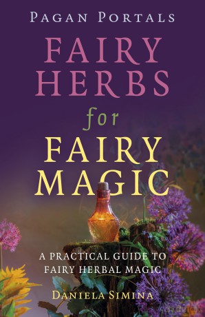 Pagan Portals - Fairy Herbs for Fairy Magic; A Practical Guide to Fairy Herbal Magic - Daniela Simina [KSIĄŻKA]