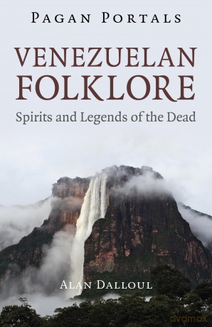 Pagan Portals - Venezuelan Folklore: Spirits and Legends of the Dead - Alan U. Dalul [KSIĄŻKA]