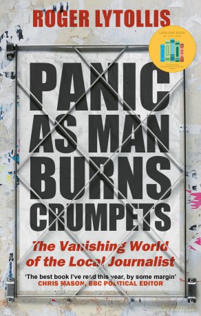 Panic as Man Burns Crumpets: The Vanishing World of the Local Journalist - Roger Lytollis [KSIĄŻKA]