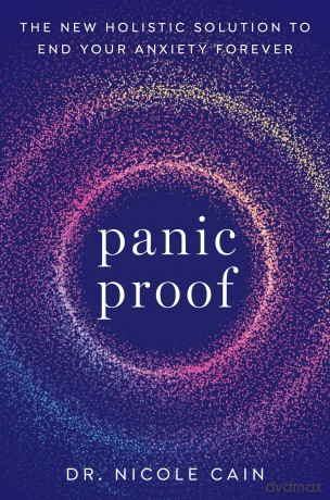 Panic Proof: The New Holistic Solution to End Your Anxiety Forever - Nicole Cain [KSIĄŻKA]