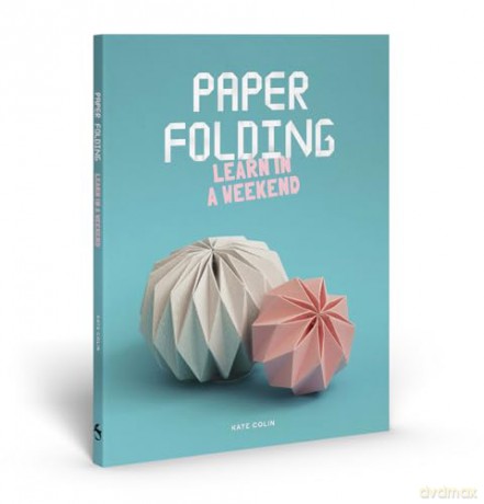 Paper Folding: Learn in a Weekend - Kate Colin [KSIĄŻKA]