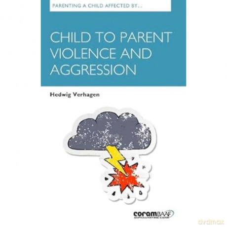 Parenting A Child Affected By Child To Parent Violence And Aggression - Hedwig Verhagen [KSIĄŻKA]