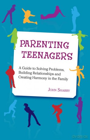 Parenting Teenagers: A Guide Solving Problems, Building Relationships and Creating Harmony - John Sharry [KSIĄŻKA]