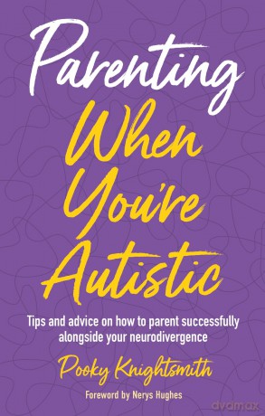 Parenting When You're Autistic: Tips and advice on how to parent successfully alongside your neurodivergence - Pooky Knightsmith [KSIĄŻKA]