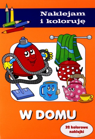 Naklejam i koloruję - W domu [KSĄŻKA]