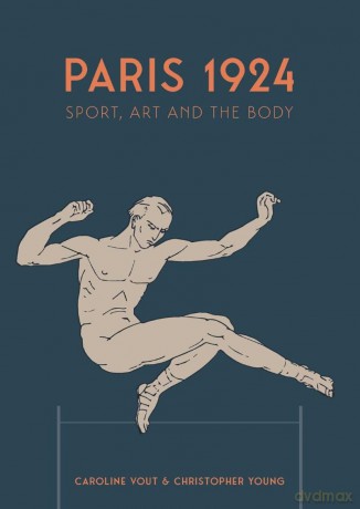 Paris 1924: Sport, Art and the Body - Caroline Vout [KSIĄŻKA]