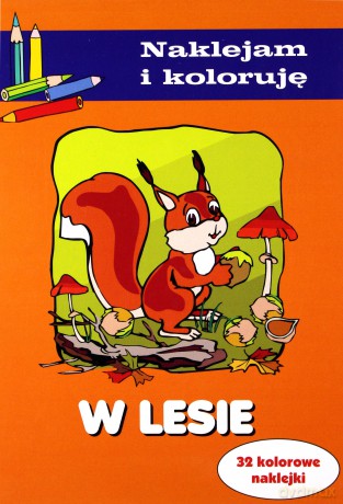 Naklejam i Koloruję - W lesie [KSĄŻKA]