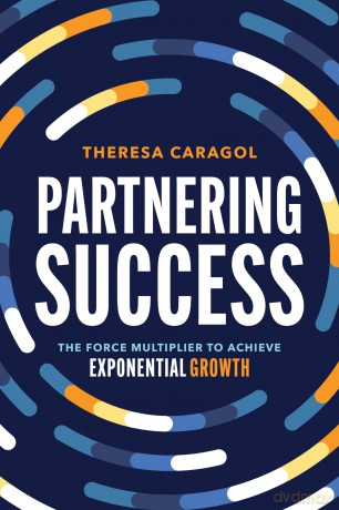 Partnering Success: The Force Multiplier to Achieve Exponential Growth - Theresa Caragol [KSIĄŻKA]