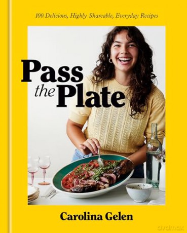 Pass the Plate: 100 Delicious, Highly Shareable, Everyday Recipes: A Cookbook - Carolina Gelen [KSIĄŻKA]