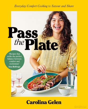 Pass the Plate: The easy comfort food cookbook filled with simple and delicious recipes for everyday - Carolina Gelen [KSIĄŻKA]