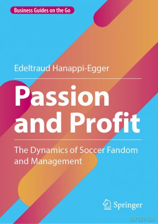Passion and Profit: The Dynamics of Soccer Fandom and Management (Business Guides on the Go) - Edeltraud Hanappi-Egger [KSIĄŻKA]