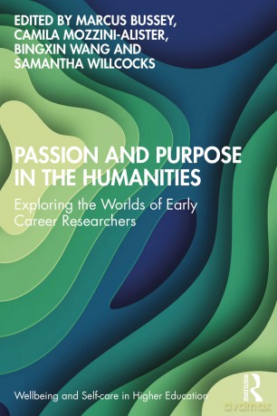 Passion and Purpose in the Humanities: Exploring the Worlds of Early Career Researchers (Wellbeing and Self-care in Higher Education) - Marcus Bussey [KSIĄŻKA]
