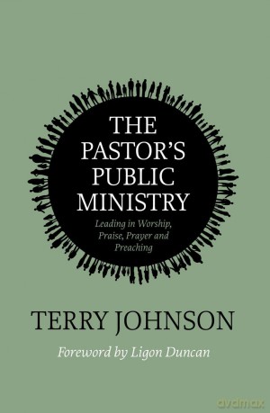 Pastor's Public Ministry, The: Leading in Worship, Praise, Prayer and Preaching - Johnson [KSIĄŻKA]